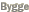 Bygge