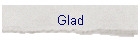 Glad