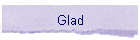 Glad