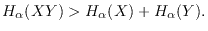 $\displaystyle H_\alpha(XY) > H_\alpha(X) + H_\alpha(Y).$