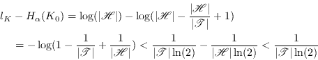 \begin{displaymath}\begin{split}l_K &- H_\alpha(K_0) = \log(\vert\mathscr{H}\ver... ...}\vert\ln(2)} < \frac1{\vert\mathscr{T}\vert\ln(2)} \end{split}\end{displaymath}