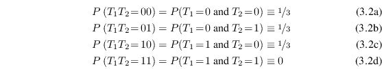 \begin{subequations}\begin{align}P\left(T_1T_2\!=\!00\right) &= P(T_1\!=\!0\text... ...ght) &= P(T_1\!=\!1\text{ and }T_2\!=\!1) \equiv 0 \end{align}\end{subequations}