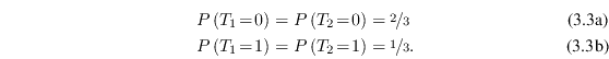 \begin{subequations}\begin{align}P\left(T_1\!=\!0\right) &= P\left(T_2\!=\!0\rig... ...1\right) &= P\left(T_2\!=\!1\right) = \nicefrac13. \end{align}\end{subequations}