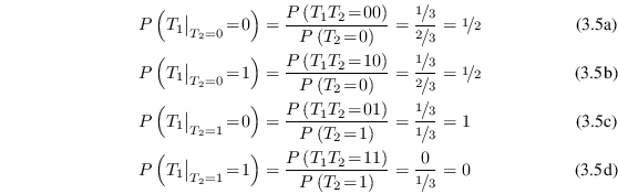 \begin{subequations}\begin{align}P\left(T_1\big\vert _{T_2=0}\!=\!0\right) &= \f... ...left(T_2\!=\!1\right)} = \frac{0}{\nicefrac13} = 0 \end{align}\end{subequations}