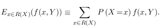 $\displaystyle E_{x\in R(X)}(f(x, Y)) \equiv \sum_{x\in R(X)} P\left(X\!=\!x\right) f(x, Y).$