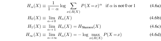 \begin{subequations}\begin{align}H_{\alpha}(X) &\equiv \frac{1}{1-\alpha}\log{\s... ...H_{\alpha}(X) = -\log{\max_{x \in R(X)}P(X\!=\!x)} \end{align}\end{subequations}