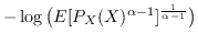 $ -\log\big(E[P_X(X)^{\alpha-1}]^\frac1{\alpha-1}\big)$