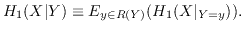 $\displaystyle H_1(X\vert Y) \equiv E_{y\in R(Y)}(H_1(X\vert _{Y=y})).$