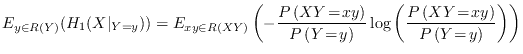 $\displaystyle E_{y\in R(Y)}(H_1(X\vert _{Y=y})) = E_{xy\in R(XY)}\left(-\frac{P... ...)}\log\left(\frac{P\left(XY\!=\!xy\right)}{P\left(Y\!=\!y\right)}\right)\right)$