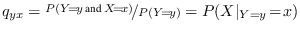 $ q_{yx} = \nicefrac{P(Y\!=\!y\text{ and }X\!=\!x)}{P(Y\!=\!y)} = P(X\vert _{Y=y}\!=\!x)$