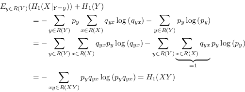 \begin{displaymath}\begin{split}E_{y\in R(Y)}(&H_1(X\vert _{Y=y})) + H_1(Y) \ &... ...(XY)} p_yq_{yx}\log\left(p_yq_{yx}\right) = H_1(XY) \end{split}\end{displaymath}