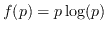$ f(p) = p\log(p)$