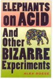Cover file for 'Elephants on Acid: And Other Bizarre Experiments (Harvest Original)'