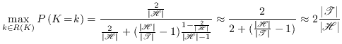 $\displaystyle \max_{k\in R(K)}P\left(K\!=\!k\right) = \frac{\frac2{\vert\mathsc... ...scr{T}\vert} - 1)} \approx 2\frac{\vert\mathscr{T}\vert}{\vert\mathscr{H}\vert}$